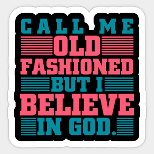 Call Me Old Fashioned I Believe In God Bible Sticker